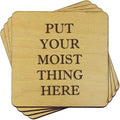 Torched Put Your Moist Thing Here Wood Coaster Set of 4 | Funny Coasters for Drinks | Unique Drink Coasters 4-Inch | Great Housewarming Gift
